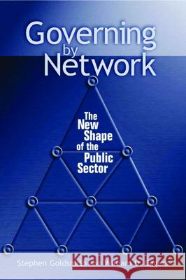 Governing by Network: The New Shape of the Public Sector Goldsmith, Stephen 9780815731290 Brookings Institution Press - książka