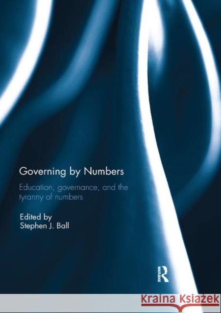 Governing by Numbers: Education, Governance, and the Tyranny of Numbers Stephen J. Ball 9780367109387 Routledge - książka