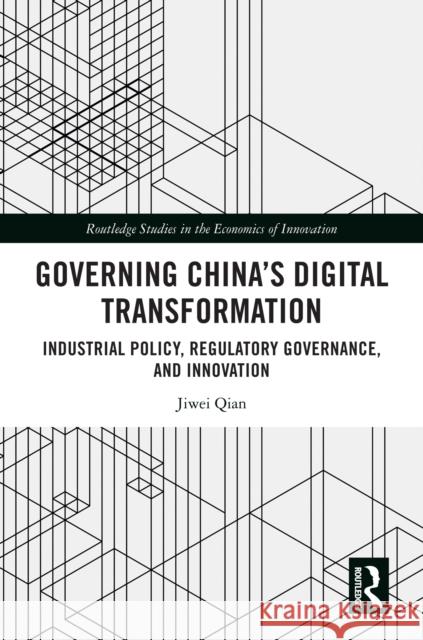 Governing China's Digital Transformation: Industrial Policy, Regulatory Governance, and Innovation Jiwei Qian 9781032386584 Routledge - książka