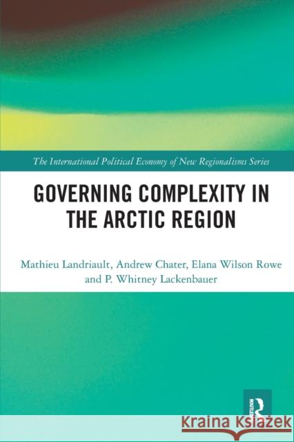 Governing Complexity in the Arctic Region Mathieu Landriault Andrew Chater Elana Wilso 9781032240022 Routledge - książka