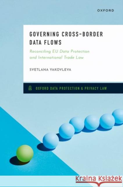 Governing Cross-Border Data Flows: Reconciling EU Data Protection and International Trade Law Svetlana (Senior Associate, Senior Associate, De Baruw Blackstone Westbroek) Yakovleva 9780192899248 Oxford University Press - książka