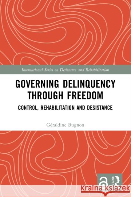 Governing Delinquency Through Freedom: Control, Rehabilitation and Desistance  9780367500610 Routledge - książka