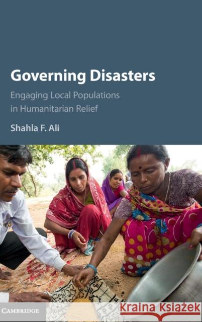 Governing Disasters: Engaging Local Populations in Humanitarian Relief Ali, Shahla F. 9781107106390 Cambridge University Press - książka