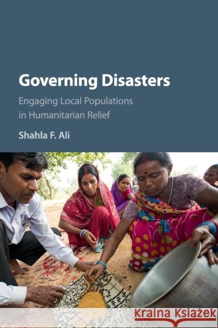 Governing Disasters: Engaging Local Populations in Humanitarian Relief Ali, Shahla F. 9781107514225 Cambridge University Press - książka