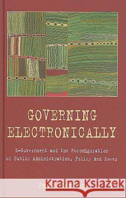 Governing Electronically: E-Government and the Reconfiguration of Public Administration, Policy and Power Henman, P. 9780230205888 Palgrave MacMillan - książka