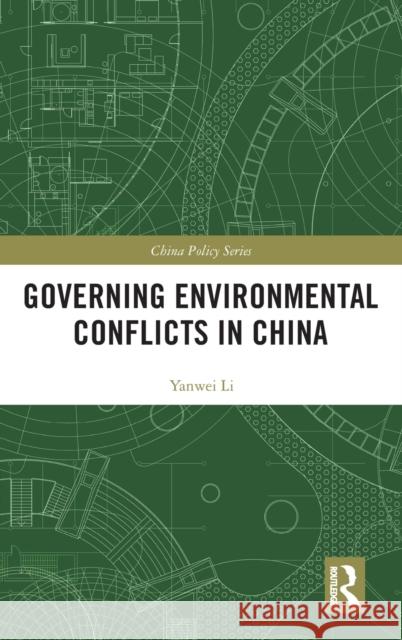 Governing Environmental Conflicts in China Li, Yanwei 9781138551909 China Policy Series - książka