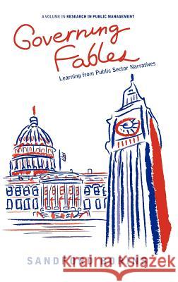 Governing Fables: Learning from Public Sector Narratives (Hc) Borins, Sandford F. 9781617354915 Information Age Publishing - książka