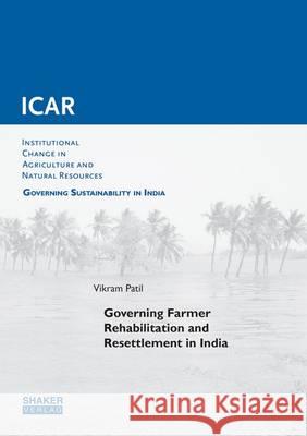 Governing Farmer Rehabilitation and Resettlement in India: 1 Vikram Patil 9783844040920 Shaker Verlag GmbH, Germany - książka