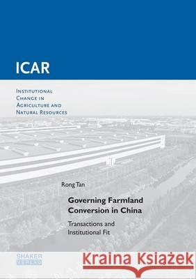 Governing Farmland Conversion in China: Transactions and Institutional Fit: 1 Rong Tan 9783844038125 Shaker Verlag GmbH, Germany - książka