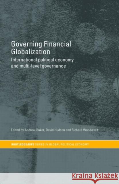 Governing Financial Globalization: International Political Economy and Multi-Level Governance Baker, Andrew 9780415341257 Routledge - książka