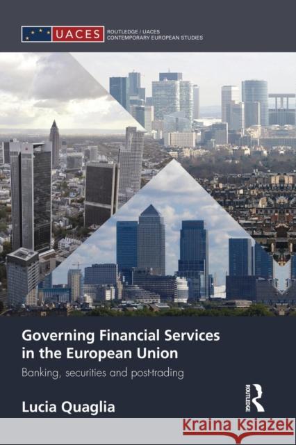 Governing Financial Services in the European Union: Banking, Securities and Post-Trading Quaglia, Lucia 9781138829831 Routledge - książka