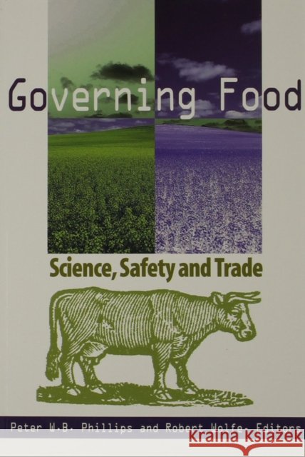 Governing Food : Science, Safety and Trade Peter W. B. Phillips Robert Wolfe 9780889118973 Queens University, Institute of Intergovernme - książka