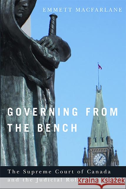 Governing from the Bench: The Supreme Court of Canada and the Judicial Role MacFarlane, Emmett 9780774823500 UBC Press - książka