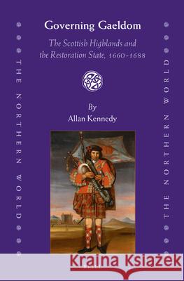 Governing Gaeldom: The Scottish Highlands and the Restoration State, 1660-1688 Allan D. Kennedy 9789004248373 Brill - książka