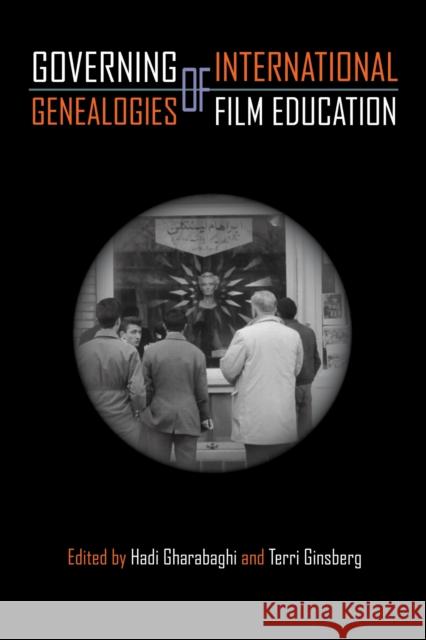 Governing Genealogies of International Film Education Hadi Gharabaghi Terri Ginsberg 9781439924648 Temple University Press - książka
