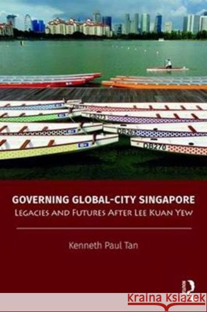 Governing Global-City Singapore: Legacies and Futures After Lee Kuan Yew Kenneth Paul Tan (Lee Kuan Yew School of   9781138344150 Routledge - książka