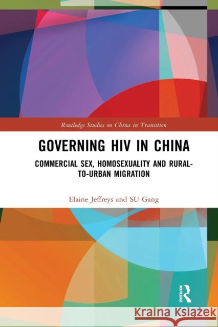 Governing HIV in China: Commercial Sex, Homosexuality and Rural-To-Urban Migration Elaine Jeffreys Gang Su 9780367209261 Routledge - książka