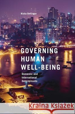 Governing Human Well-Being: Domestic and International Determinants Bellinger, Nisha 9783319653907 Palgrave MacMillan - książka