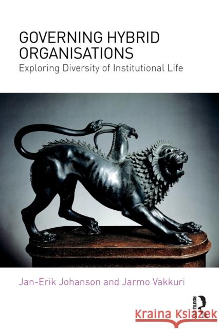 Governing Hybrid Organisations: Exploring Diversity of Institutional Life Johanson, Jan-Erik 9781138655829 Routledge - książka