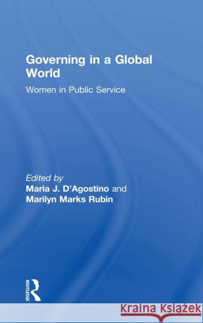 Governing in a Global World: Women in Public Service Maria J. D'Agostino Marilyn M. Rubin 9781138925632 Routledge - książka