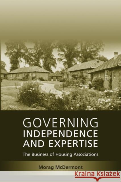 Governing Independence and Expertise: The Business of Housing Associations McDermont, Morag 9781841139890 HART PUBLISHING - książka