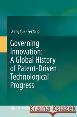 Governing Innovation: A Global History of Patent-Driven Technological Progress Qiang Yue Fei Yang 9789819555697 Springer - książka