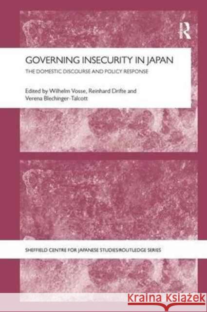 Governing Insecurity in Japan : The Domestic Discourse and Policy Response Wilhelm Vosse Reinhard Drifte Verena Blechinger-Talcott 9781138629127 Routledge - książka