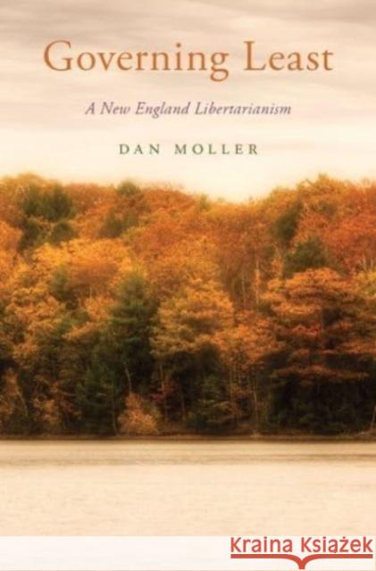 Governing Least: A New England Libertarianism Dan (Associate Professor of Philosophy, Associate Professor of Philosophy, University of Maryland) Moller 9780197697511 Oxford University Press Inc - książka