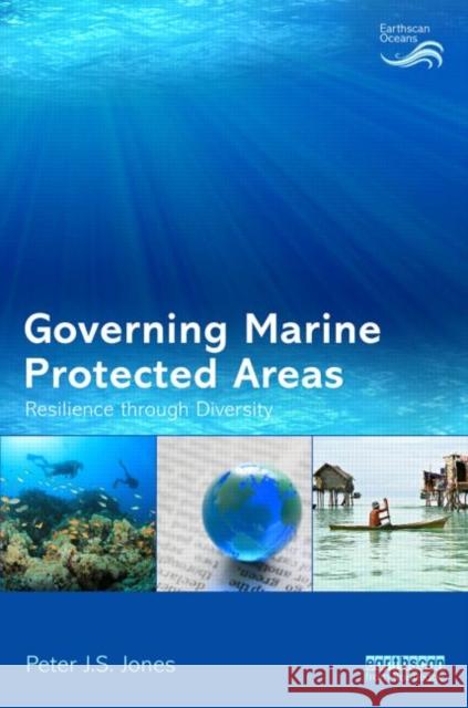 Governing Marine Protected Areas: Resilience Through Diversity Jones, Peter 9781844076635 Routledge - książka