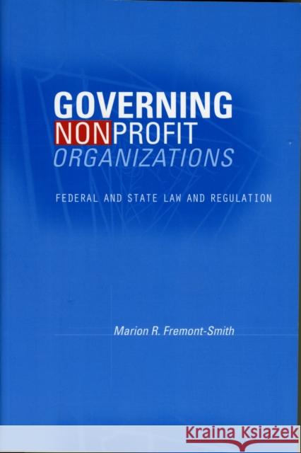 Governing Nonprofit Organizations: Federal and State Law and Regulation Fremont-Smith, Marion R. 9780674030459 Belknap Press - książka