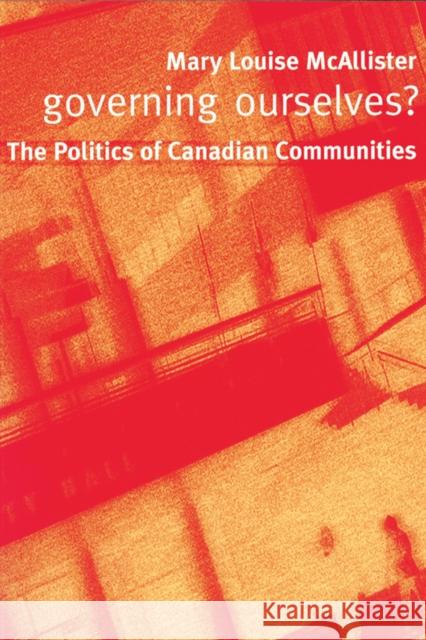 Governing Ourselves?: The Politics of Canadian Communities McAllister, Mary Louise 9780774810623 University of British Columbia Press - książka
