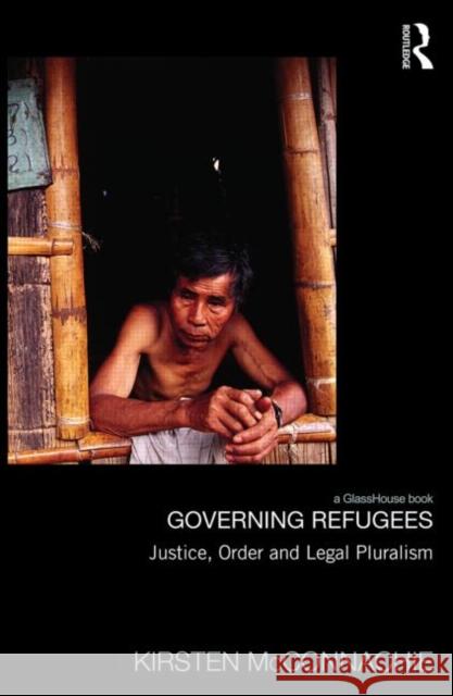 Governing Refugees: Justice, Order and Legal Pluralism McConnachie, Kirsten 9780415834001 Routledge - książka