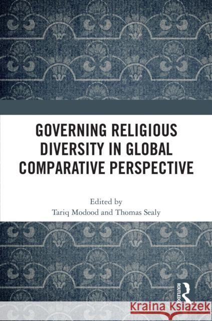 Governing Religious Diversity in Global Comparative Perspective Tariq Modood Thomas Sealy 9781032456843 Taylor & Francis Ltd - książka