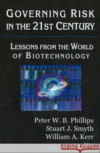 Governing Risk in the 21st Century: Lessons from the World of Biotechnology Peter W B Phillips, Stuart J Smyth, William A Kerr 9781594548185 Nova Science Publishers Inc - książka
