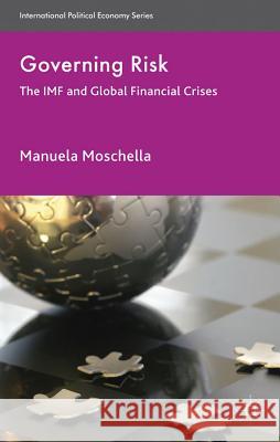 Governing Risk: The IMF and Global Financial Crises Moschella, M. 9780230367951  - książka