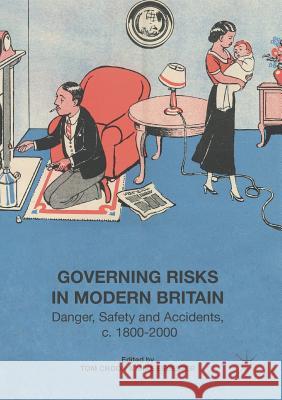 Governing Risks in Modern Britain: Danger, Safety and Accidents, C. 1800-2000 Crook, Tom 9781349691333 Palgrave Macmillan - książka