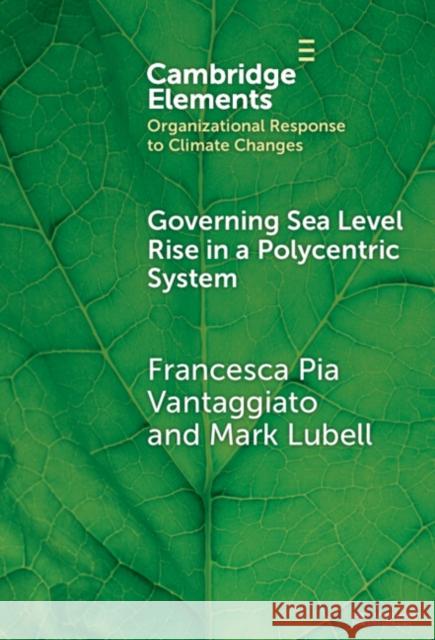 Governing Sea Level Rise in a Polycentric System: Easier Said Than Done Francesca Pia Vantaggiato Mark Lubell 9781009475945 Cambridge University Press - książka