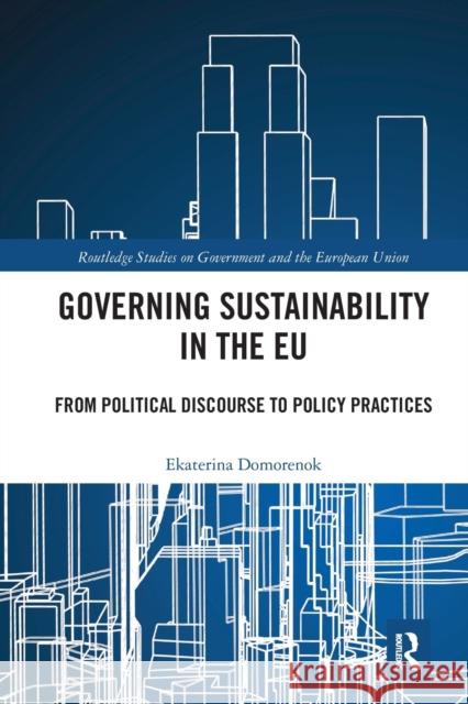 Governing Sustainability in the Eu: From Political Discourse to Policy Practices Ekaterina Domorenok 9780367664695 Routledge - książka