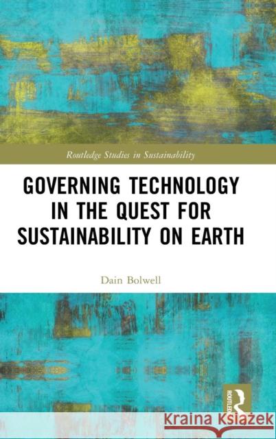 Governing Technology in the Quest for Sustainability on Earth Dain Bolwell 9781138367739 Routledge - książka