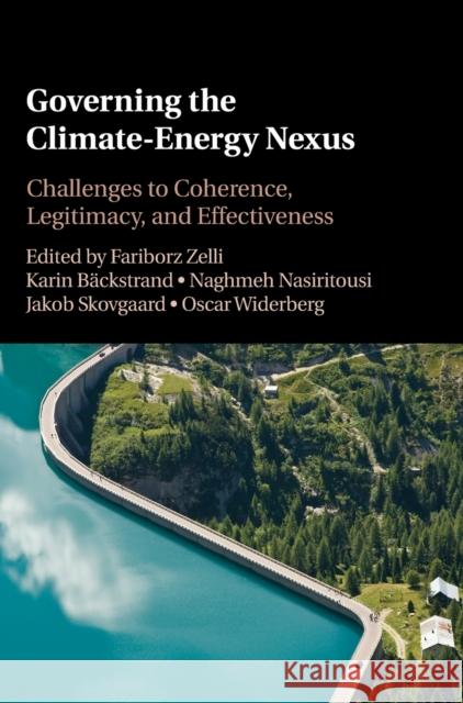 Governing the Climate-Energy Nexus: Institutional Complexity and Its Challenges to Effectiveness and Legitimacy Fariborz Zelli (Lunds Universitet, Sweden), Karin Bäckstrand (Stockholms Universitet), Naghmeh Nasiritousi (Stockholms U 9781108484817 Cambridge University Press - książka