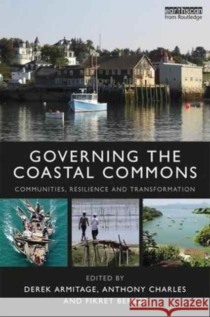 Governing the Coastal Commons: Communities, Resilience and Transformation Derek Armitage Anthony Charles Fikret Berkes 9781138918436 Routledge - książka