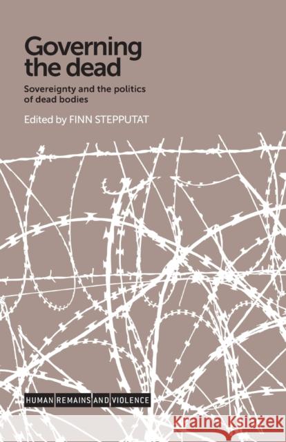 Governing the Dead: Sovereignty and the Politics of Dead Bodies Finn Stepputat Stepputat Finn 9781784993801 Manchester University Press - książka