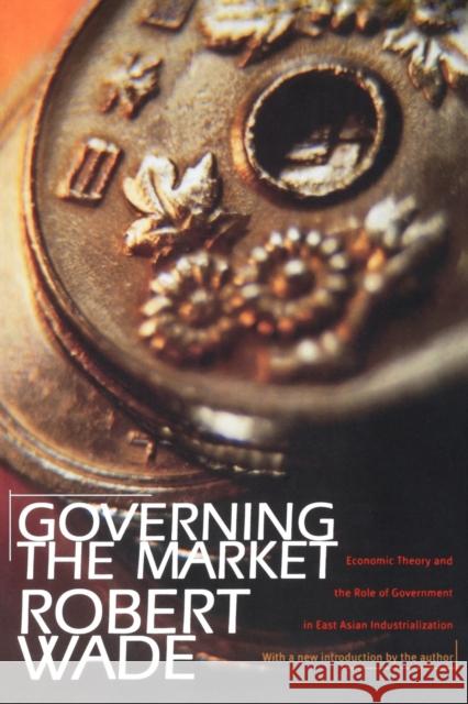Governing the Market: Economic Theory and the Role of Government in East Asian Industrialization Wade, Robert 9780691117294 Princeton University Press - książka