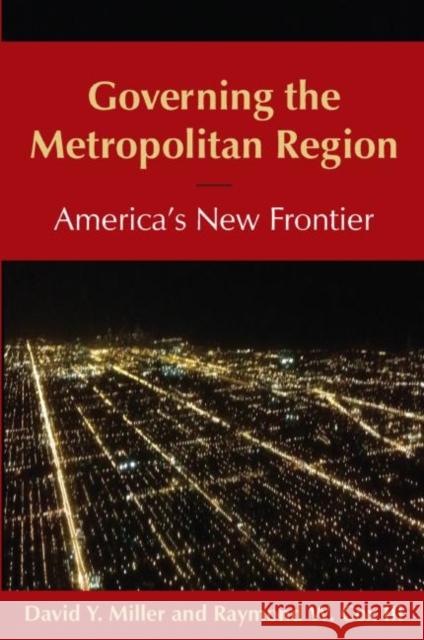 Governing the Metropolitan Region: America's New Frontier David Y. Miller Raymond W. Co 9780765639844 M.E. Sharpe - książka