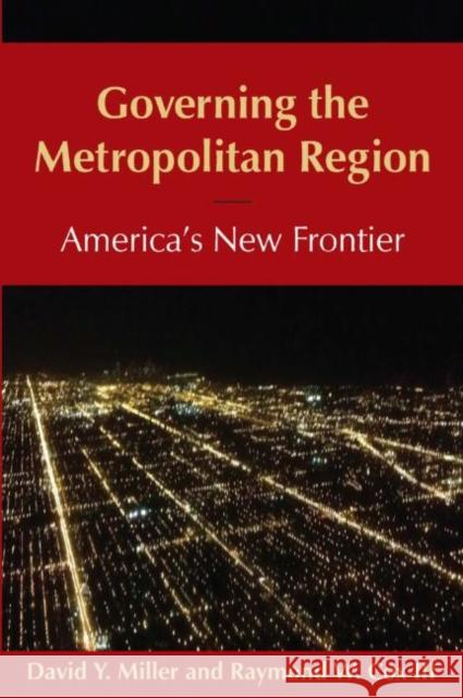 Governing the Metropolitan Region: America's New Frontier: 2014: America's New Frontier David Y. Miller Raymond W. Co 9780765639837 M.E. Sharpe - książka
