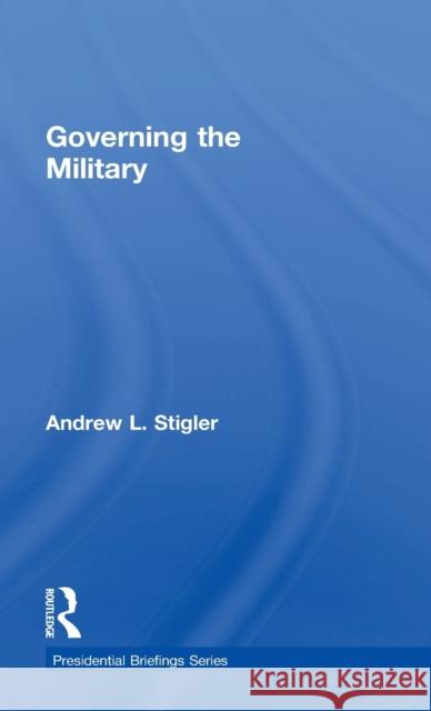 Governing the Military Andrew L. Stigler 9781138489776 Routledge - książka