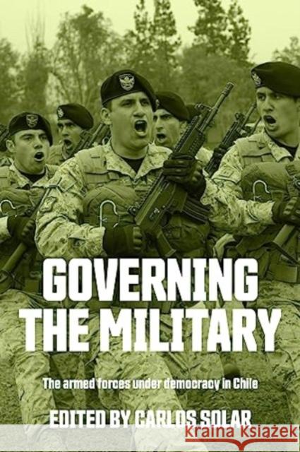 Governing the Military: The Armed Forces Under Democracy in Chile  9781526161840 Manchester University Press - książka