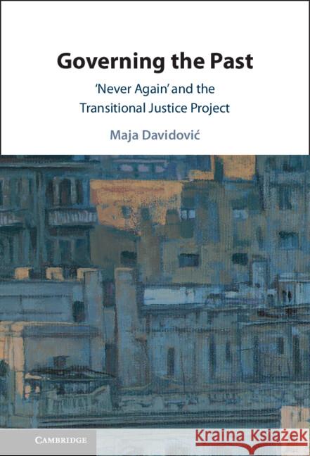 Governing the Past: 'Never Again' and the Transitional Justice Project Maja (Cardiff University) Davidovic 9781009583930 Cambridge University Press - książka