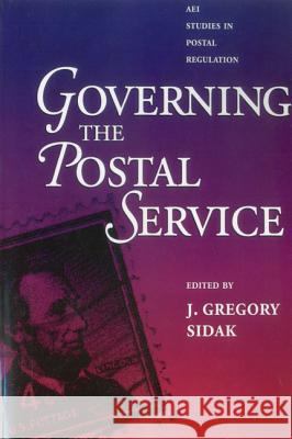 Governing the Postal Service Gregory J. Sidak 9780844738932 American Enterprise Institute Press - książka