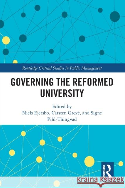 Governing the Reformed University Niels Ejersbo Carsten Greve Signe Pihl-Thingvad 9781032083582 Routledge - książka